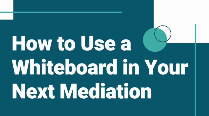 How to use a whiteboard in your next mediation blog post featured image
